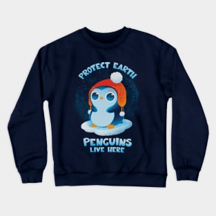 Protect Earth, Penguins live here! Crewneck Sweatshirt